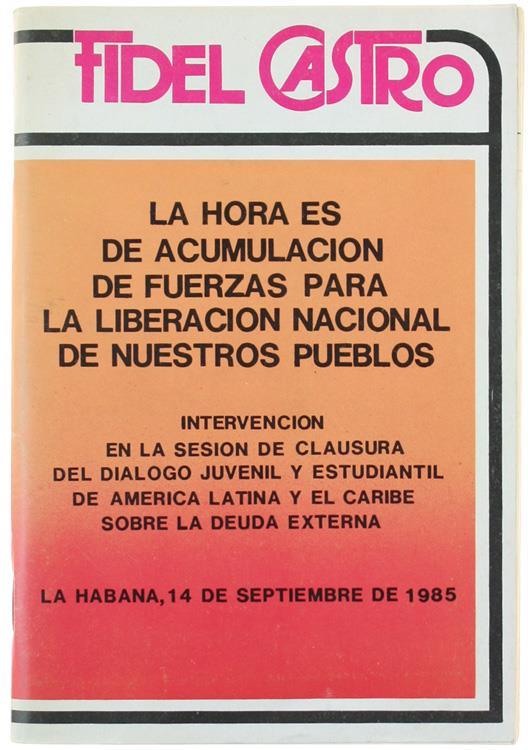 Fidel Castro. La Hora Es de Acumulacion de Fuerzas Para la Liberacion Nacional de Nuestros Pueblos - copertina