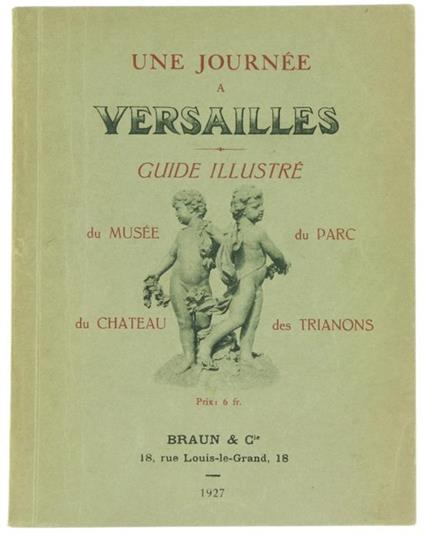 Une Journée a Versailles - Guide Illustrée du Chateau, du Musée, du Parc et des Trianons - copertina