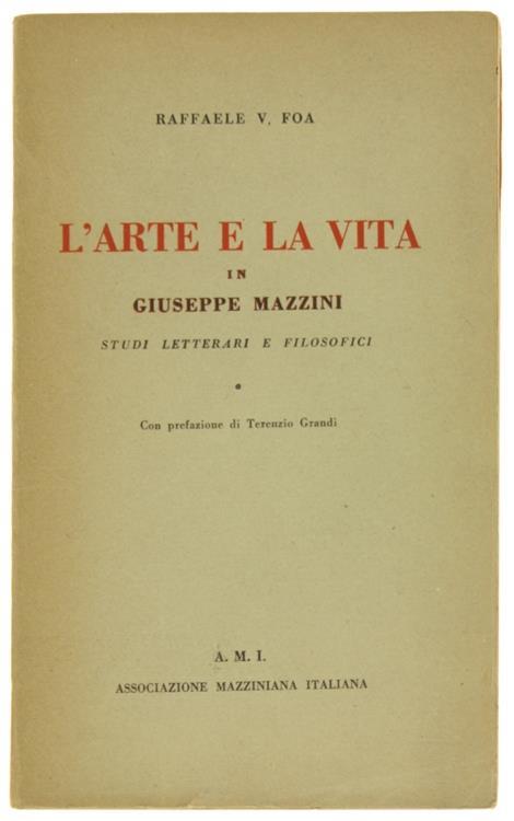 L' Arte e la Vita in Giuseppe Mazzini. Studi Letterari e Filosofici - Raffaele V. Foa - copertina