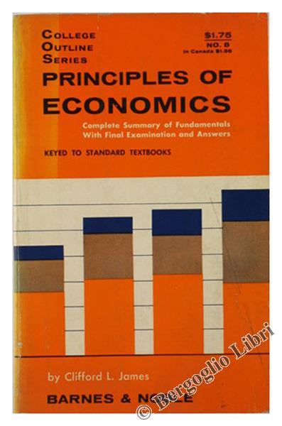 Principles of Economica. Complete Summary of Fundamentals With Final Examination and Answers - Clifford L. James - copertina