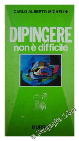 Dipingere non é Difficile - Carlo Alberto Michelini - copertina
