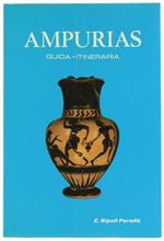 Ampurias. Descrizione delle Rovine e Museo Monografico. Guida Itineraria