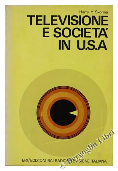 Televisione e Società in U.S.A. un'Inchiesta per un Piano di Miglioramento - Harry Y. Skornia - copertina