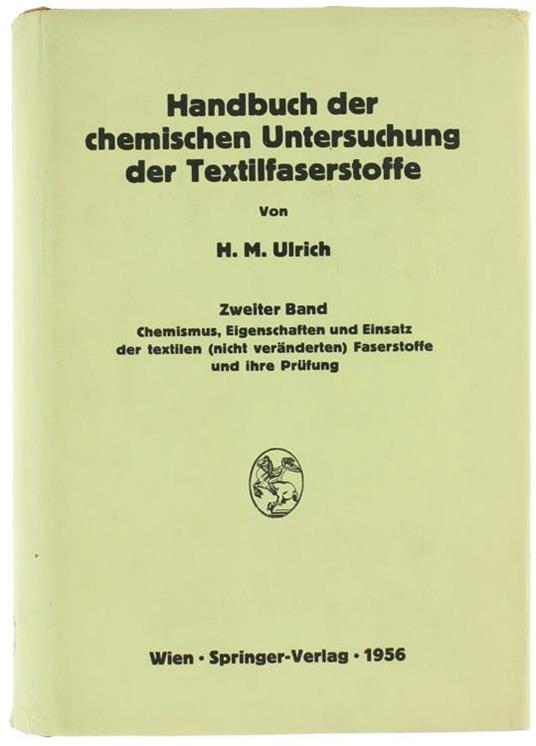 Handbuch der Chemischen Untersuchung der Textilfaserstoffe Zweiter Band: Chemismus Eigenschaften und Einsatz der Textilen (Nicht Veränderten) Faserstoffe und Ihre Prüfung - Herbert M. Ulrich - copertina