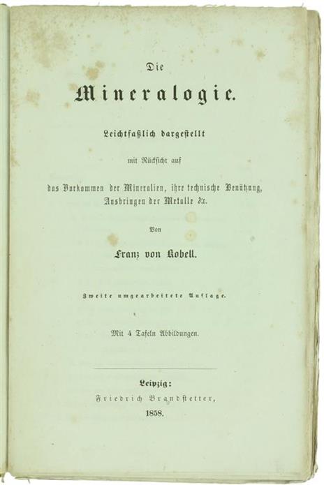 Die Mineralogie. Leichtfasslich Dargestellt Mit Rucksicht Auf Das Vorkommen der Mineralien, Ihre Technische Benutzung, Ausbringen der Metalle Et - Franz von Kobell - copertina