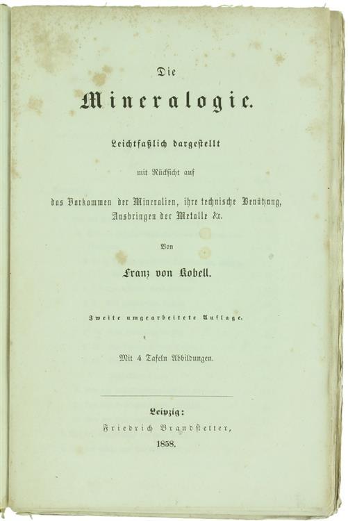 Die Mineralogie. Leichtfasslich Dargestellt Mit Rucksicht Auf Das Vorkommen der Mineralien, Ihre Technische Benutzung, Ausbringen der Metalle Et - Franz von Kobell - copertina