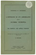 L' Opinione di un Americano sulla Guerra Europea. una Risposta agli Appelli Tedeschi. (Ristampato con il Permesso dell'Autore e di Dutton e C Nuova-York)