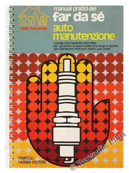 Automanutenzione. Consigli, Accorgimenti, Interventi per Garantire all'Automobile Vita Lunga e Serena. - Giancarlo De Cesco - copertina