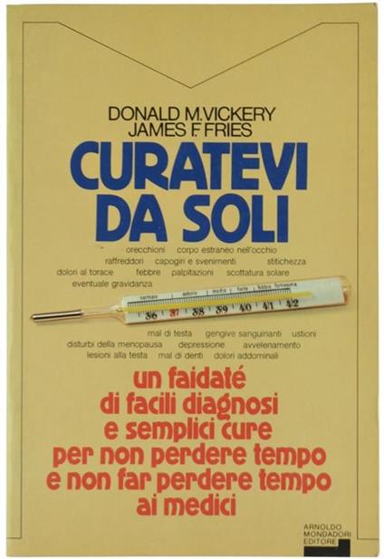 Curatevi da Soli. Guida al Buon Utilizzo delle Cure Mediche - Donald M. Vickery - copertina