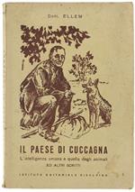 Il Paese Di Cuccagna : L'intelligenza Umana E Quella Degli Animali, Le Cure Di Ringiovanimento, Le Spiegazioni Dello Spiritismo... Ed Altri Scritti. Prefazione Del Maestro Cav. G. Denti