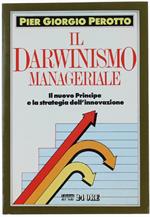 Il Darwinismo Manageriale. Il Nuovo Principe E La Strategia Dell'innovazione