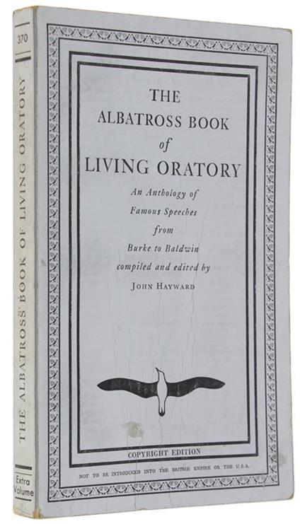 The Albatross Book Of Living Oratory. An Anthology Of Famous Speeches From Burke To Baldwin - John Hayward - copertina