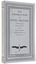 The Albatross Book Of Living Oratory. An Anthology Of Famous Speeches From Burke To Baldwin