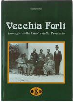 Vecchia Forlì. Immagini Della Città E Della Provincia