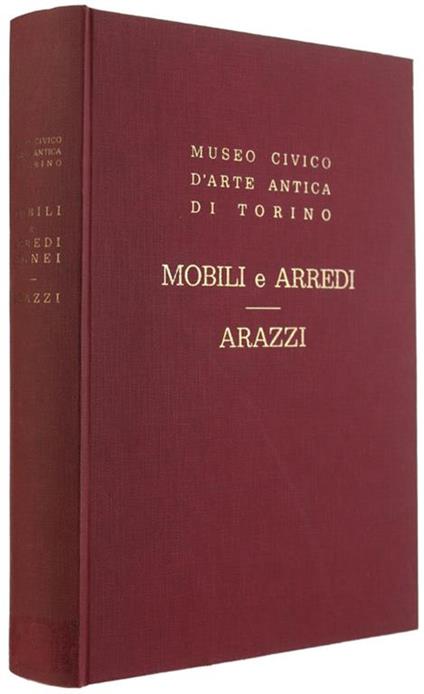 Mobili E Arredi Lignei - Arazzi E Bozzetti Per Arazzi - Museo Civico Di Torino. Catalogo - Luigi Mallé - copertina