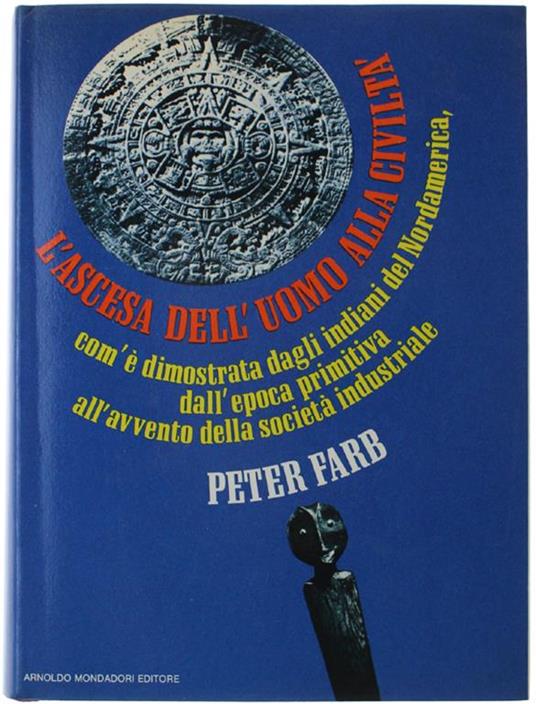 L' Ascesa Dell' Uomo Alla Civilta' Com'E' Dimostrata Dagli Indiani Del Nordamerica. Dall' Epoca Primitiva All' Avvento Della Societa' Industriale - Peter Farb - copertina