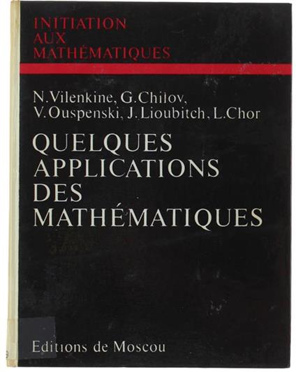 Quelques Applications Des Mathematiques. Méthode Des Approximations Successives - Gamme Simple (Structure De L'Échelle Musicale) - Quelques Applications De La Mécanique Aux Mécaniques - Méthode Cinématique Dans Les Problèmes De Géométrie Di: Vilenkine - copertina