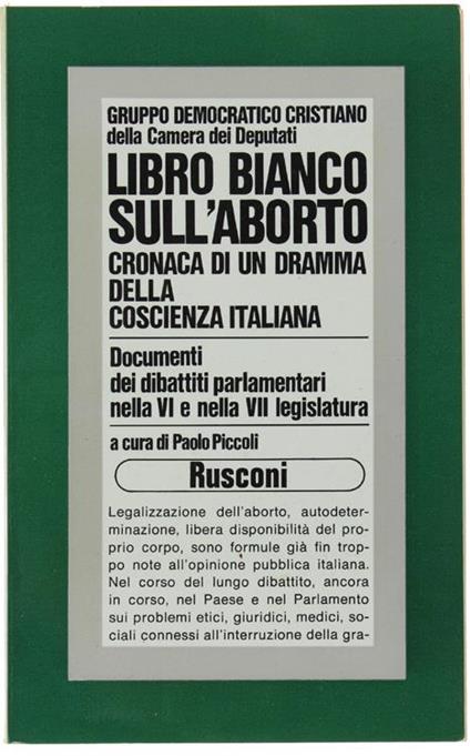 Libro Bianco Sull'Aborto. Cronaca Di Un Dramma Della Coscienza Italiana. Documenti Dei Dibattiti Parlamentari Nella Vi E Nella Vii Legislatura - Paolo Piccoli - copertina