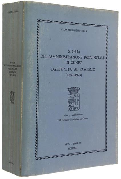 Storia Dell'Amministrazione Provinciale Di Cuneo Dall'Unità Al Fascismo (1859 - 1925) - Aldo Alessandro Mola - copertina