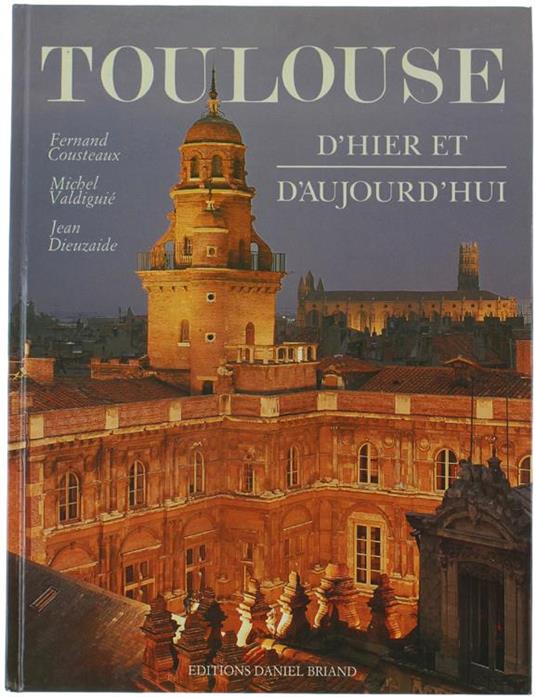 Toulouse D'Hier Et D'Aujourd'Hui - Fernad Cousteaux - copertina