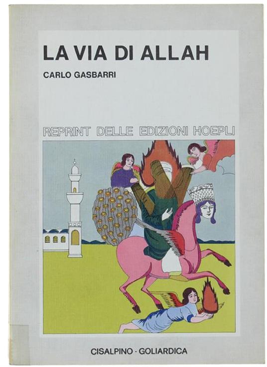 La via di Allah. Origini, sviluppi, storia, istituzioni del mondo islamico (rist. anast. 1942) - Carlo Gasbarri - copertina