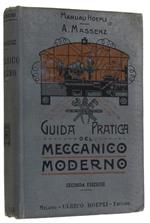 Guida Pratica Del Meccanico Moderno. Manuale Teorico-Pratico Ad Uso Dei Capi Officina Ed Alunni Delle Scuole Industriali E D'Arti E Mestieri Meccanici, Tornitori E Fabbri. Seconda Edizione Rifatta Ed Aumentata Con 414 Incisioni Intercalate Nel Testo