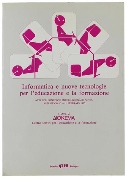 Informatica E Nuove Tecnologie Per L'Educazione E La Formazione. Atti Del Convegno Internazionale Antem 30/31 Gennaio - 1 Febbraio 1985 - copertina