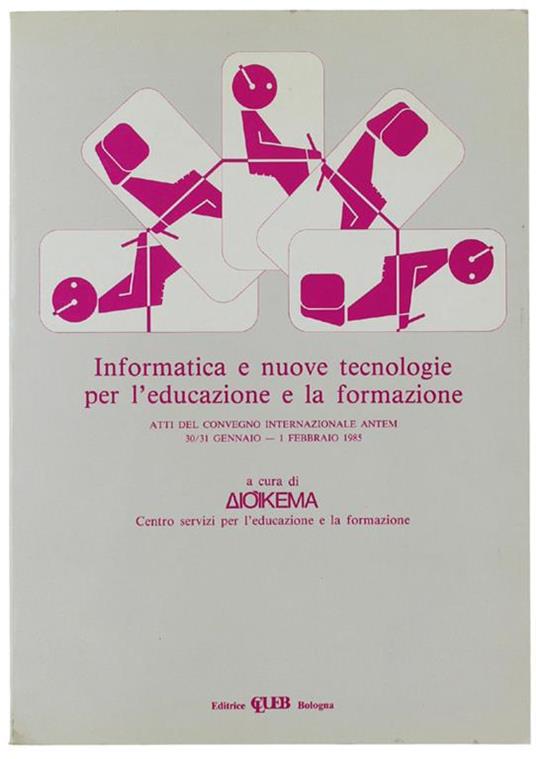Informatica E Nuove Tecnologie Per L'Educazione E La Formazione. Atti Del Convegno Internazionale Antem 30/31 Gennaio - 1 Febbraio 1985 - copertina