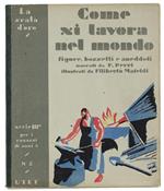 Come Si Lavora Nel Mondo. Figure, Bozzetti, Aneddoti Narrati Da Francesco Perri, Illustrati Da Filiberto Mateldi