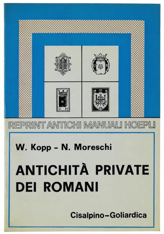 Antichità Private Dei Romani. Terza Edizione Interamente Rifatta - Wilhelm Kopp - copertina