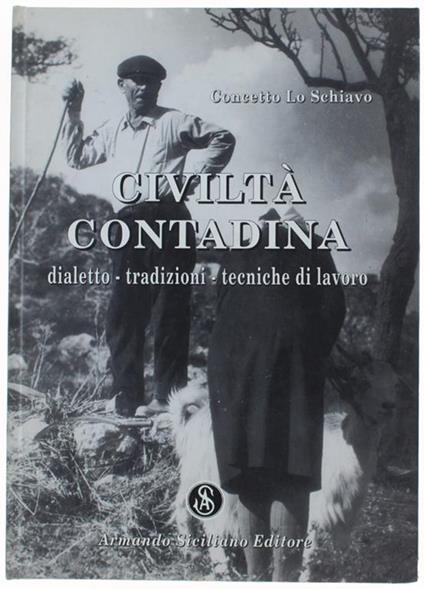 Civilta' Contadina. Dialetto - Tradizioni - Tecniche Di Lavoro Di: Lo Schiavo Concetto. - copertina