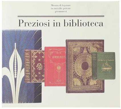 Preziosi In Biblioteca. Mostra Di Legature In Raccolte Private Piemontesi - Francesco Malaguzzsi - copertina