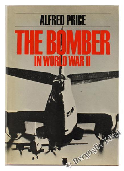 The Bomber In World War Ii. A Macdonald Illustrated War Study - Alfred Price - copertina