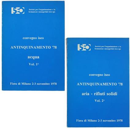 Antinquinamento '78. Convegno Iseo Da F.E.D.E. (Federazione Europoea Difesa Ecologica) Volume I: Acqua - Volume Ii: Aria - Rifiuti Solidi Di: Autori Vari. - copertina