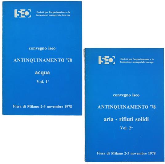 Antinquinamento '78. Convegno Iseo Da F.E.D.E. (Federazione Europoea Difesa Ecologica) Volume I: Acqua - Volume Ii: Aria - Rifiuti Solidi Di: Autori Vari. - copertina