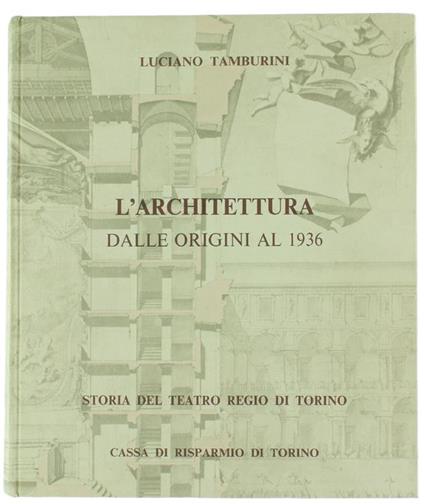 Storia Del Teatro Regio Di Torino. Vol. Iv: L'Architettura Dalle Origini Al 1936 - Luciano Tamburini - copertina
