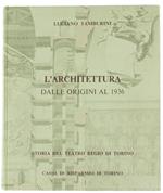 Storia Del Teatro Regio Di Torino. Vol. Iv: L'Architettura Dalle Origini Al 1936