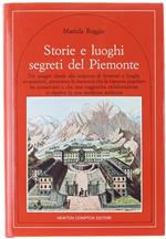 Storie E Luoghi Segreti Del Piemonte. Un Viaggio Ideale Alla Scoperta Di Itinerari E Luoghi Sconosciuti, Attraverso La Memoria Che La Fantasia Popolare Ha Conservato E Che Una Suggestiva Rielaborazione Ci Riporta In Una Moderna Scrittura