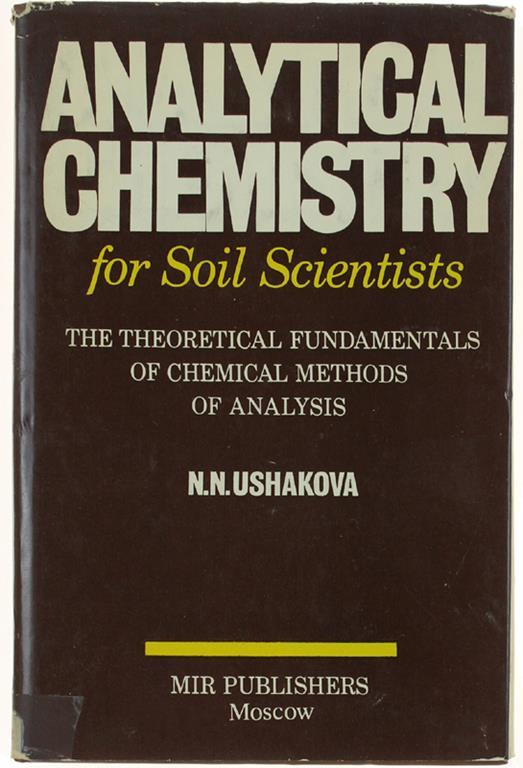 Analytical Chemistry For Soil Scientists. The Theoretical Fundamentals Of Chemical Methods Of Analysis. Translated From The Russian By G.Leib Di: Ushakova N.N. - copertina