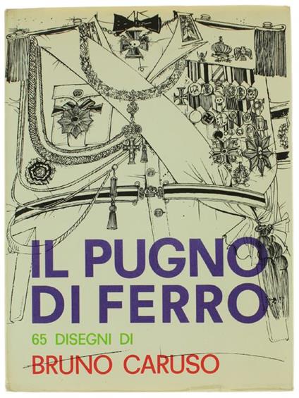 Il Pugno Di Ferro. 65 Disegni Di Bruno Caruso Sull'Italia, La Francia, Gli Usa, Il Messico, La Germania, L'Inghilterra, La Spagna, Il Congo, L'Iran, Hong-Kong, L'India E Il Giappone - B. Caruso - copertina