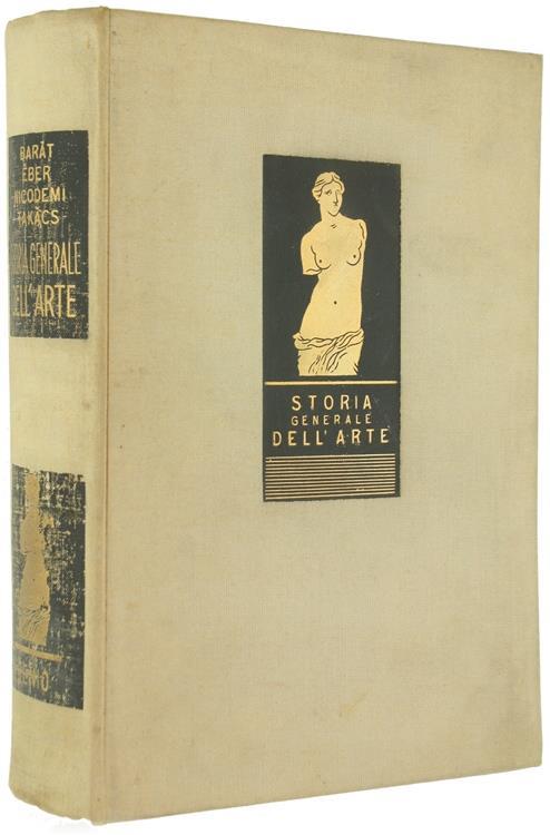 Storia Generale Dell'Arte. Volume Primo: L'Arte Antica. L'Arte Asiatica. Volume Secondo: L'Arte Dell'Evo Moderno - B. Barat,L. Eber,Z. Takask De Felvincz - copertina