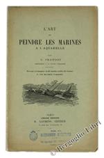 L' Art De Peindre Les Marines A L'Acquarelle. Ouvrage Accompagné De 50 Dessins Inédits De L'Auteur Et D'Un Fac-Similé D'Acquarelle