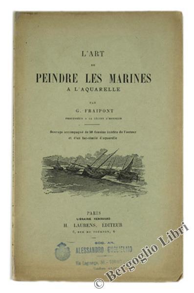 L' Art De Peindre Les Marines A L'Acquarelle. Ouvrage Accompagné De 50 Dessins Inédits De L'Auteur Et D'Un Fac-Similé D'Acquarelle - G. Fraipont - copertina