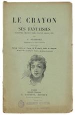 Le Crayon Et Ses Fantaisies. Sanguine, Crayon Noir, Crayon Blanc, Etc