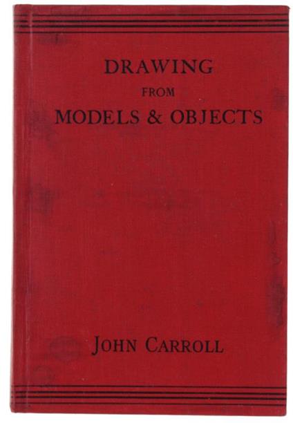Drawing From Models And Objects. A Handbook For Teachers And Students In Training - J. Carroll - copertina