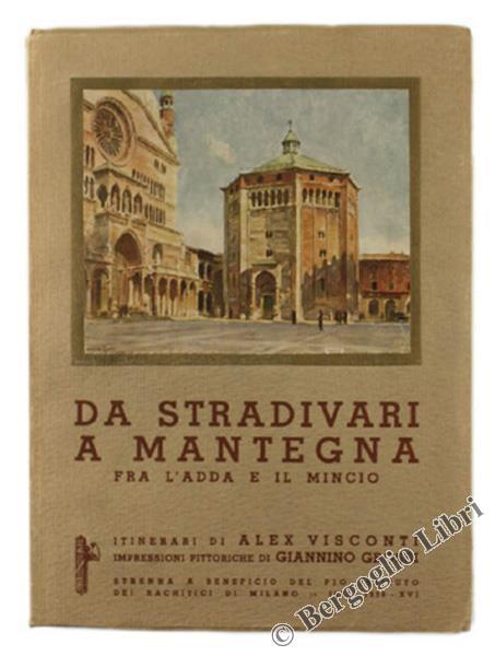 Da Stradivari A Mantegna Fra L'Adda E Il Mincio. Itinerari Con Fermate Facoltative - Alex Visconti - copertina