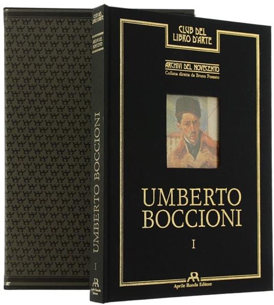 Umberto Boccioni. Archivi Del Novecento. Volume I - Bruno Pozzato - copertina