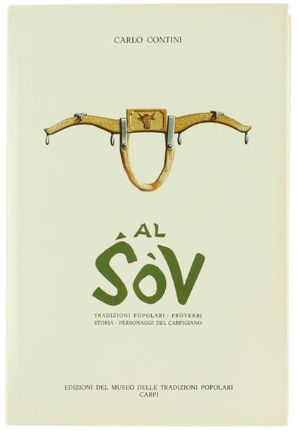 Al Sov. Tradizioni Popolari. Proverbi. Storia. Personaggi Del Carpigiano - Carlo Contini - copertina