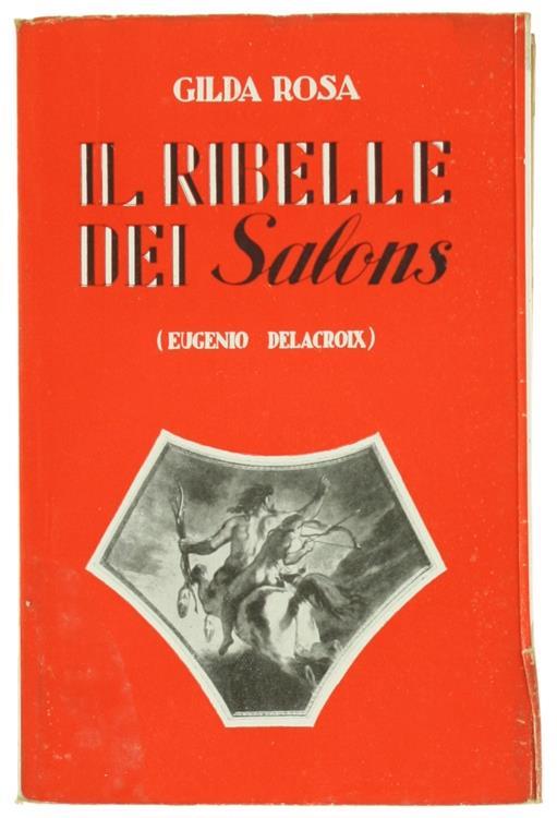 Il Ribelle Dei \Salons\" (Eugenio Delacroix)" - Gilda Rosa - copertina