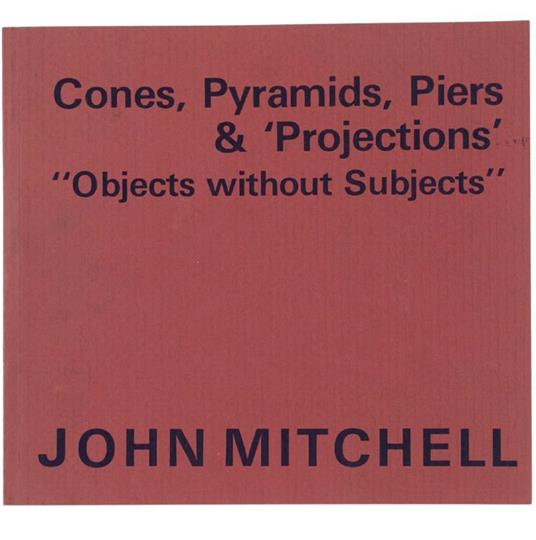 Cones, Pyramids, Piers & Projections "Objects Without Subjects" - James Mitchell - copertina